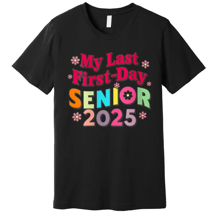 My Last First Day Senior 2025 Back To School Premium T-Shirt