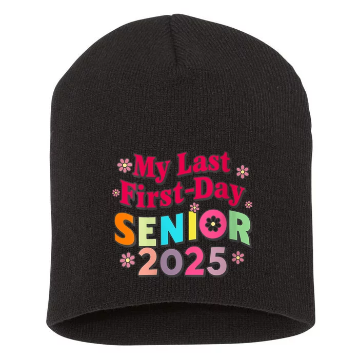 My Last First Day Senior 2025 Back To School Short Acrylic Beanie