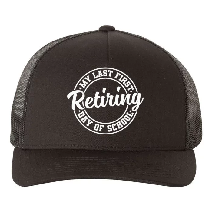 My Last First Day Of School Retiring Teacher Retirement Yupoong Adult 5-Panel Trucker Hat