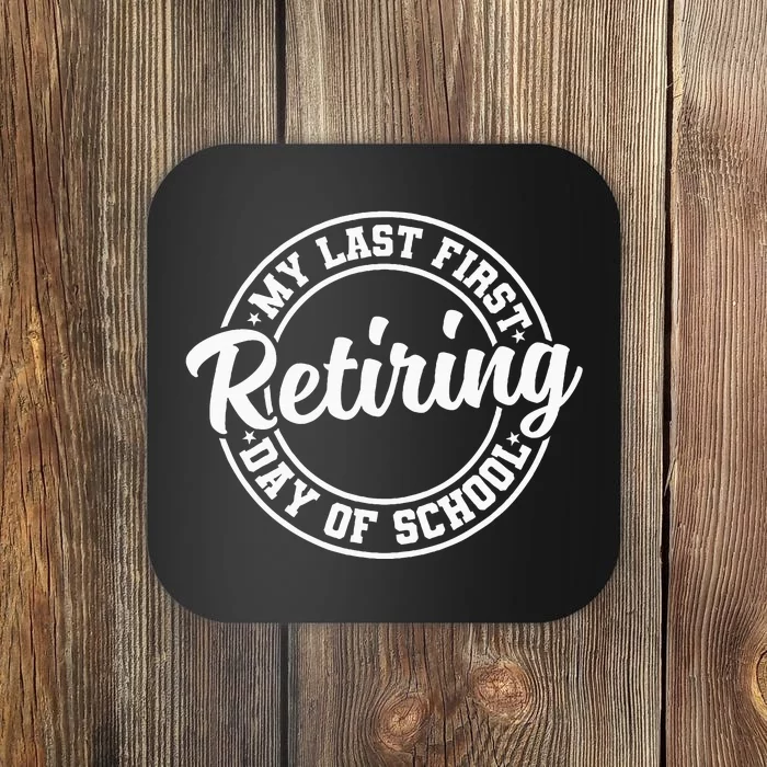 My Last First Day Of School Retiring Teacher Retirement Coaster