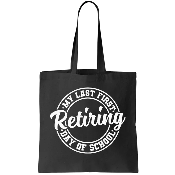 My Last First Day Of School Retiring Teacher Retirement Tote Bag