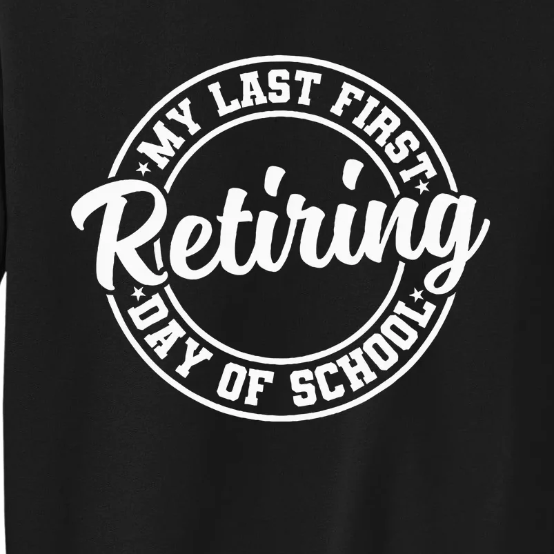 My Last First Day Of School Retiring Teacher Retirement Tall Sweatshirt