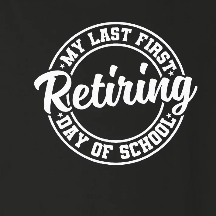 My Last First Day Of School Retiring Teacher Retirement Toddler Long Sleeve Shirt