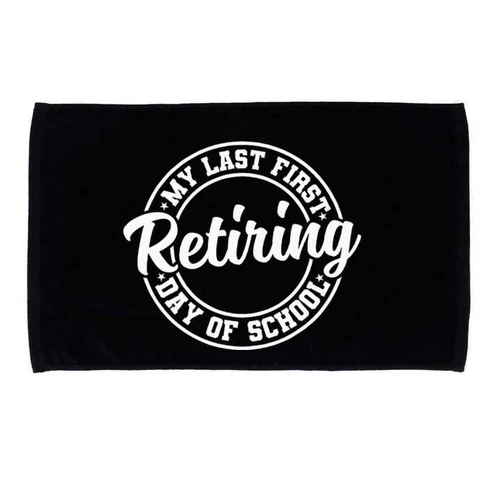 My Last First Day Of School Retiring Teacher Retirement Microfiber Hand Towel