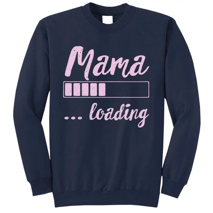 Mama Loading Future Mom Funny New Mommy Mother Soon To Be Tall Sweatshirt