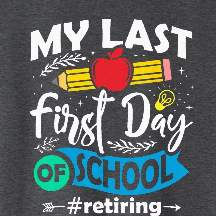 My Last First Day Of School Retiring Teacher Retirement Women's Crop Top Tee