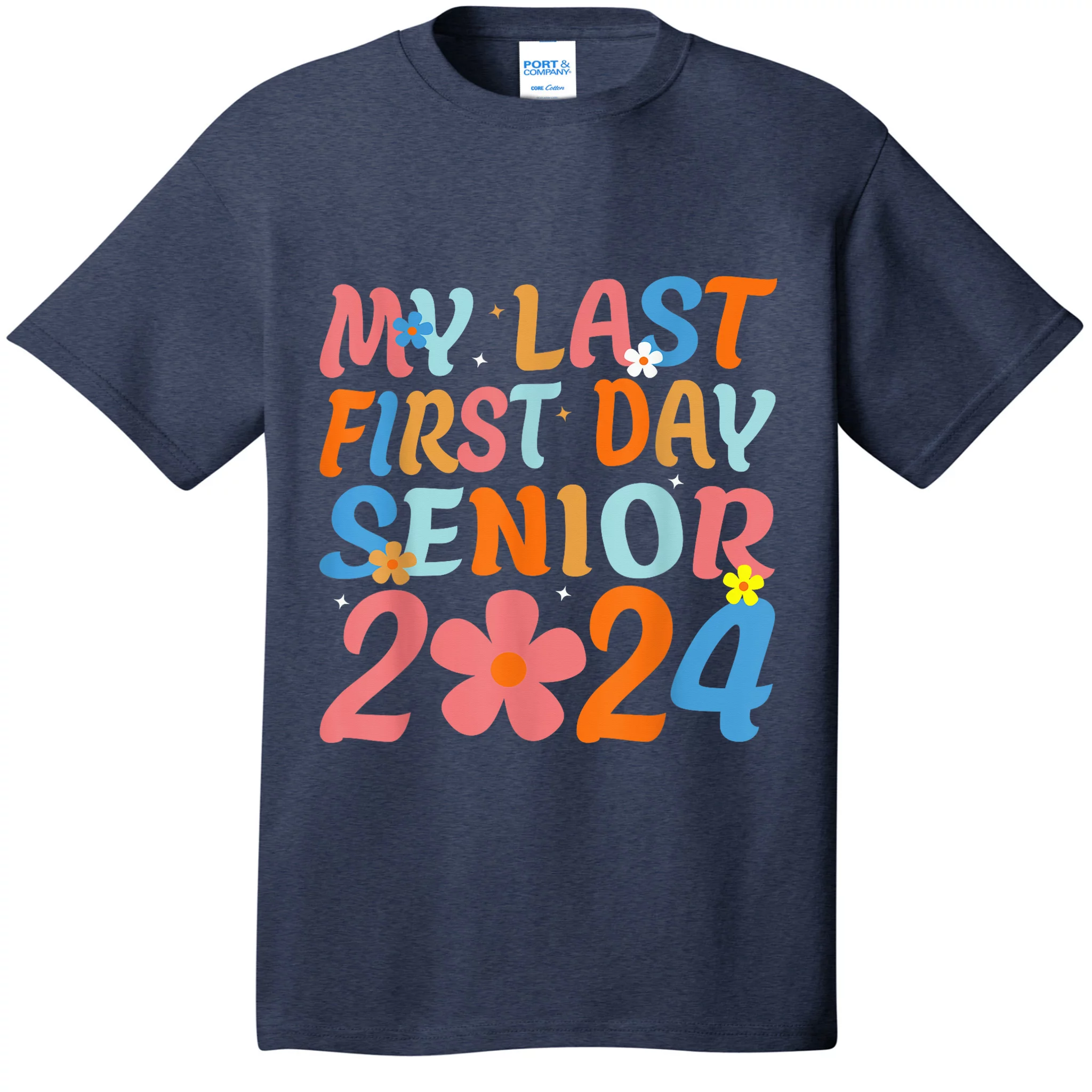 My Last First Day Senior Back To School 2024 Class Of 2024 T Shirt   Mlf7424815 My Last First Day Senior Back To School 2024 Class Of 2024  Navyheather At Garment.webp