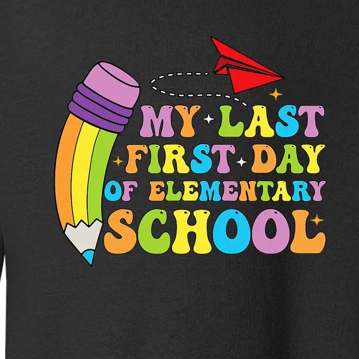 My Last First Day Of Elementary School Back To School Toddler Sweatshirt