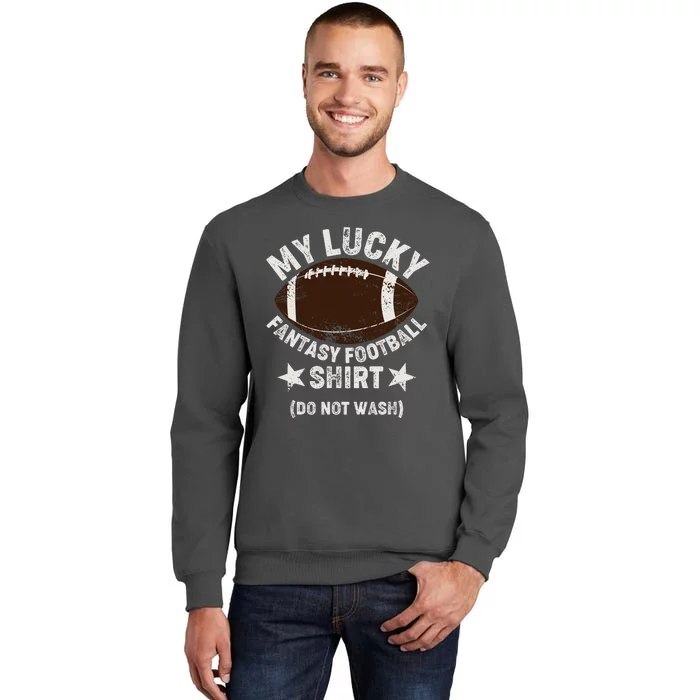 My Lucky Fantasy Football Shirt Do Not Wash Tall Sweatshirt