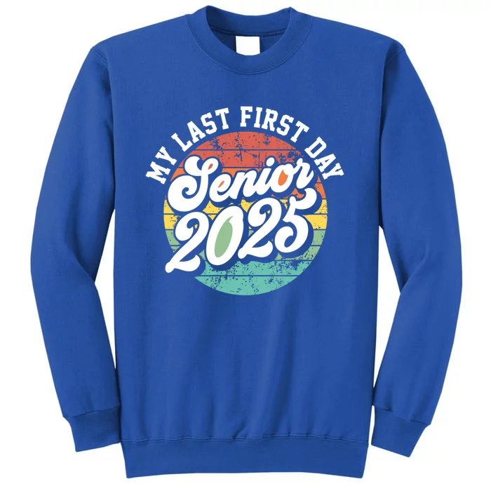 My Last First Day School Senior 2025 Class Of 2025 Vintage Great Gift Tall Sweatshirt