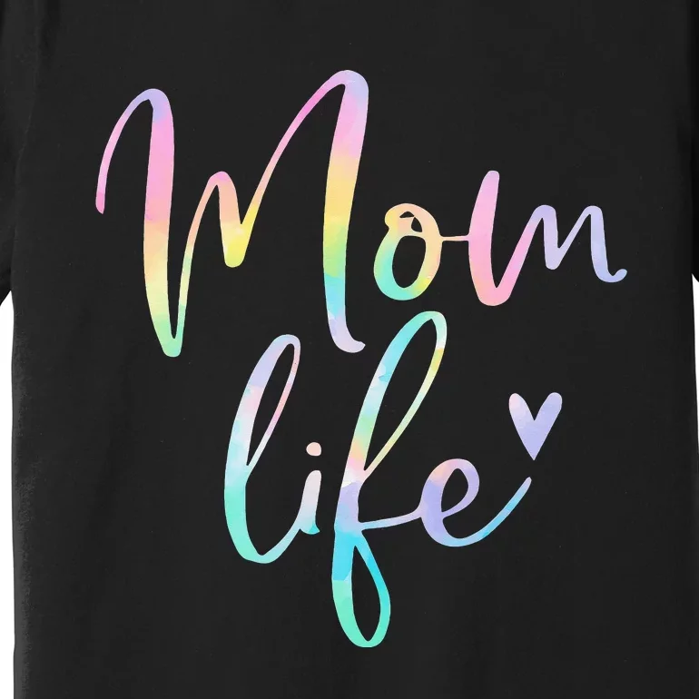 Mom Life Gifts For  Mom Life Heart Mama Tie Dye Premium T-Shirt