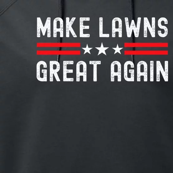 Make Lawns Great Again Funny Lawn Mower Dad Gardener Performance Fleece Hoodie