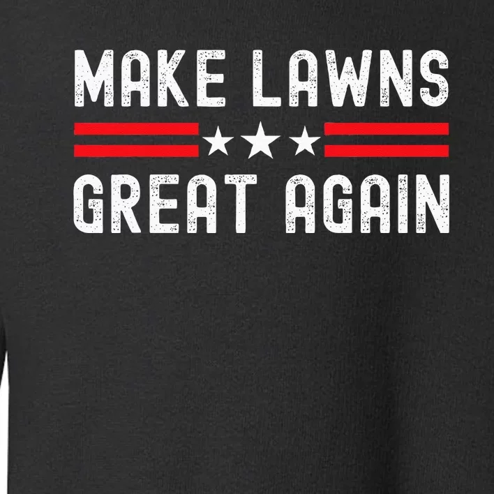 Make Lawns Great Again Funny Lawn Mower Dad Gardener Toddler Sweatshirt