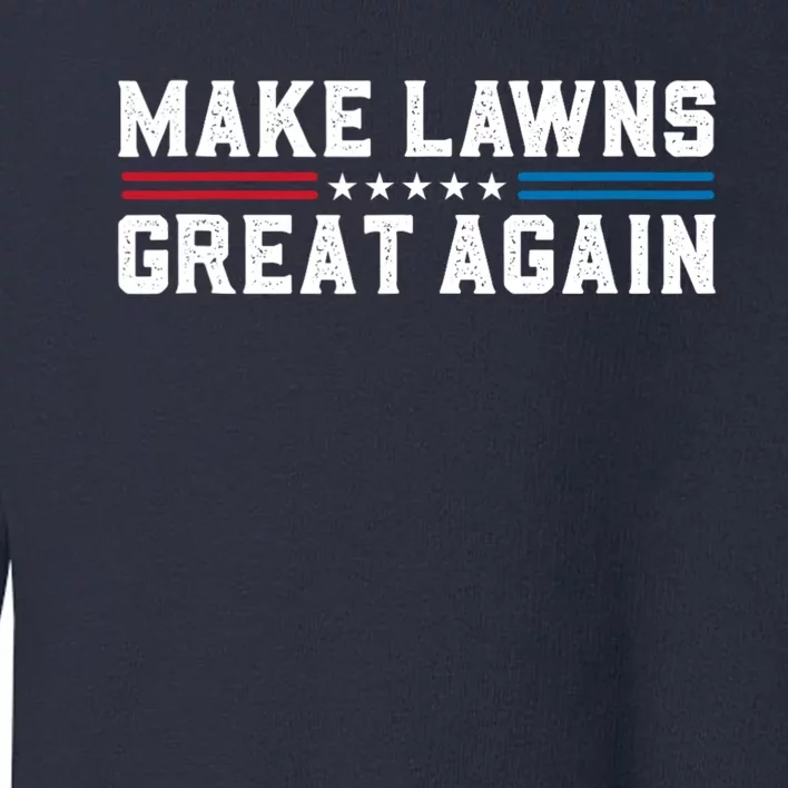 Make Lawns Great Again Toddler Sweatshirt