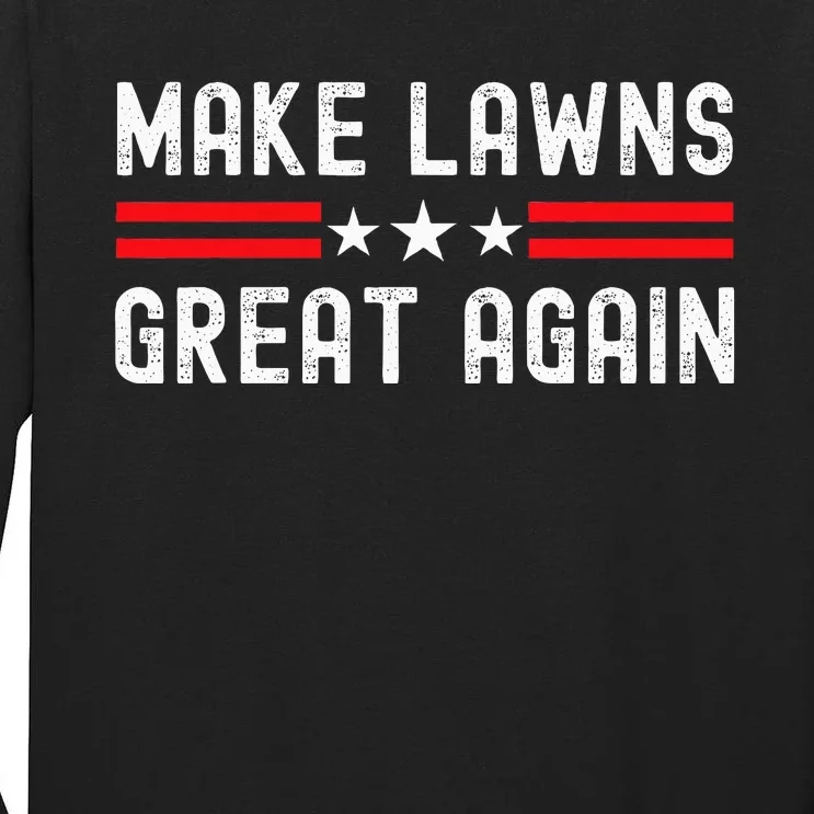 Make Lawns Great Again Funny Lawn Mower Dad Gardener Tall Long Sleeve T-Shirt