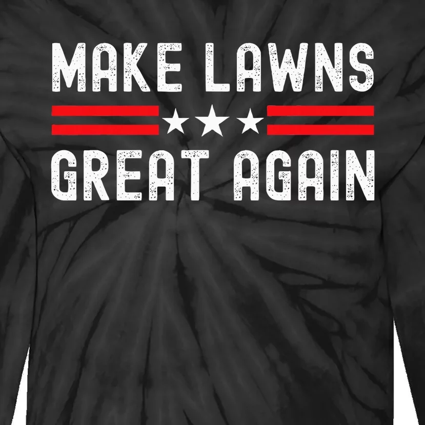 Make Lawns Great Again Funny Lawn Mower Dad Gardener Tie-Dye Long Sleeve Shirt