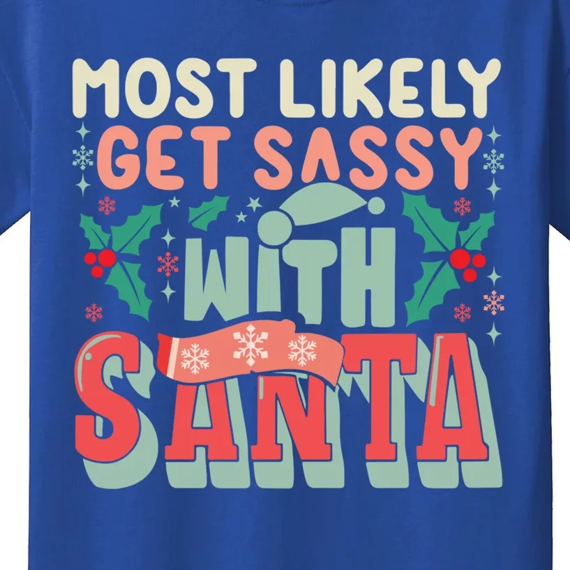 Most Likely Get Sassy With Santa Xmas Christmas Family Match Gift Kids T-Shirt