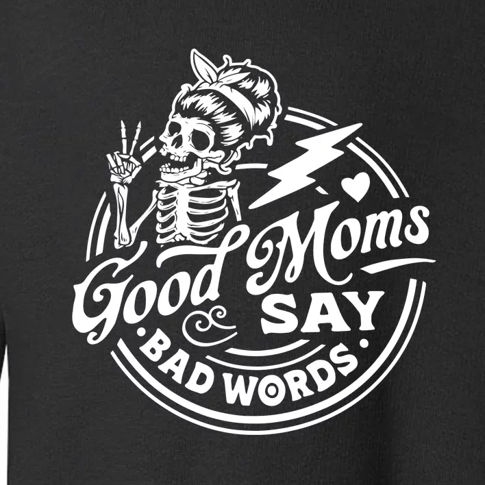 Mom Life Good Moms Say Bad Words Toddler Sweatshirt