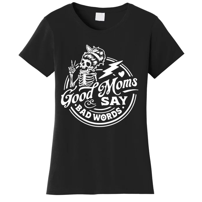 Mom Life Good Moms Say Bad Words Women's T-Shirt