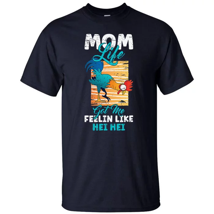 Mom Life Got Me Feelin Like Hei MotherS Day Sons Chicken Tall T-Shirt