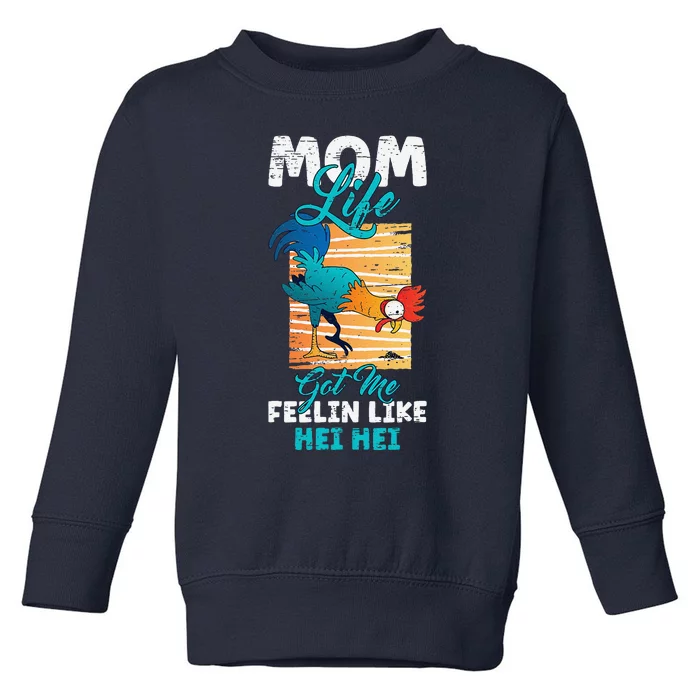 Mom Life Got Me Feelin Like Hei MotherS Day Sons Chicken Toddler Sweatshirt