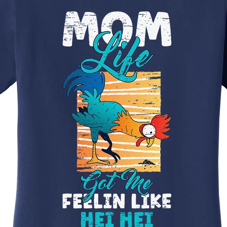 Mom Life Got Me Feelin Like Hei MotherS Day Sons Chicken Women's T-Shirt