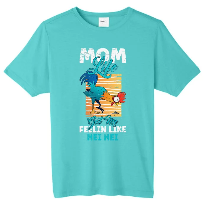 Mom Life Got Me Feelin Like Hei MotherS Day Sons Chicken ChromaSoft Performance T-Shirt