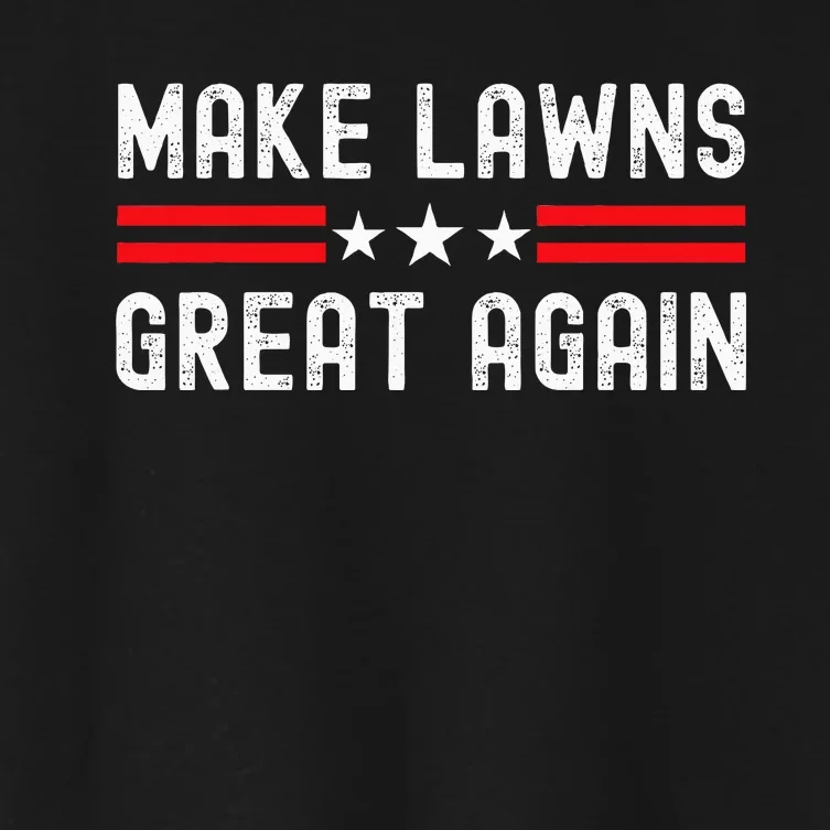 Make Lawns Great Again Lawn Mower Dad Gardener Women's Crop Top Tee