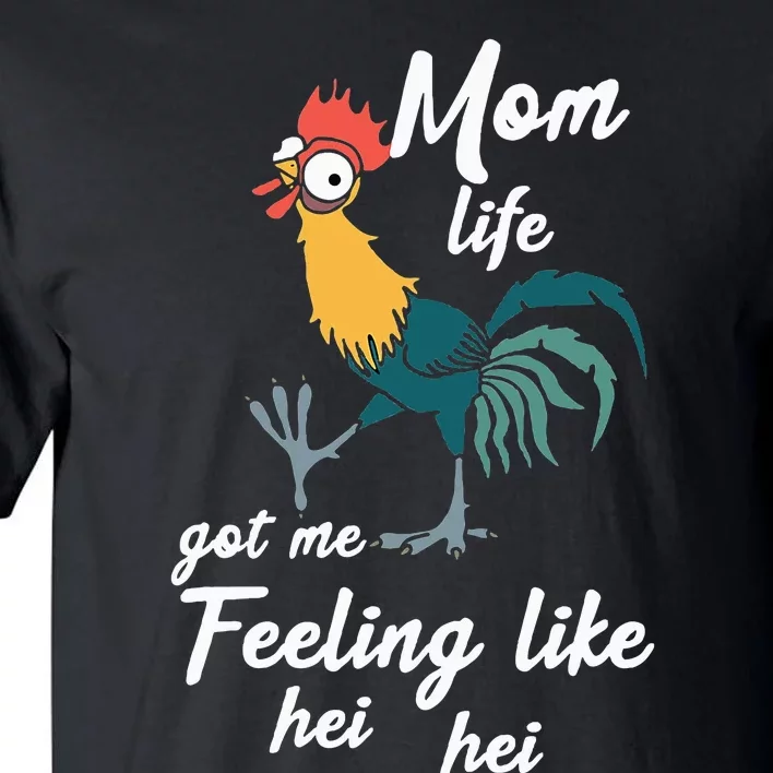 Mom Life Got Me Feeling Like Hei Hei Tall T-Shirt