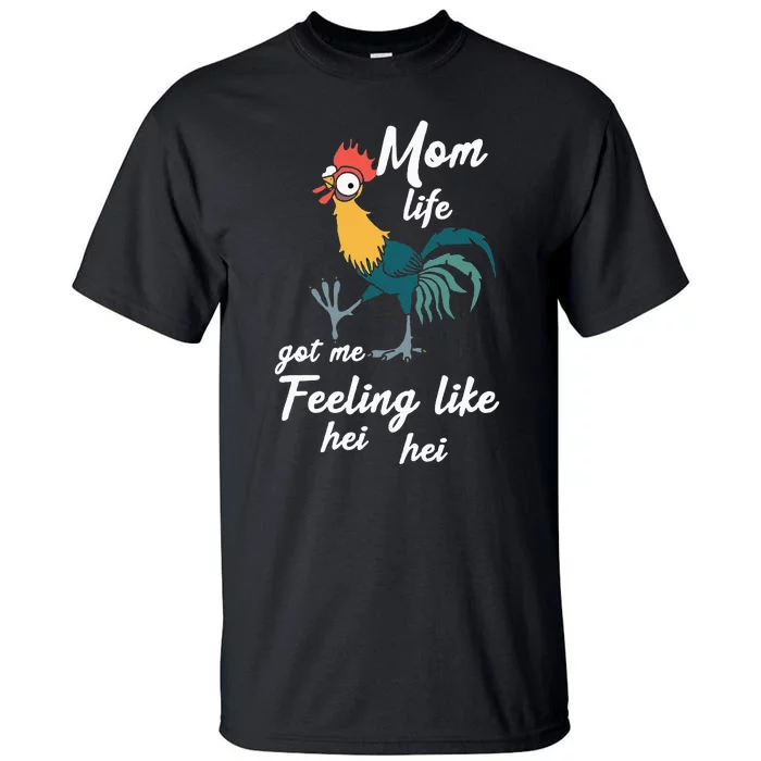 Mom Life Got Me Feeling Like Hei Hei Tall T-Shirt