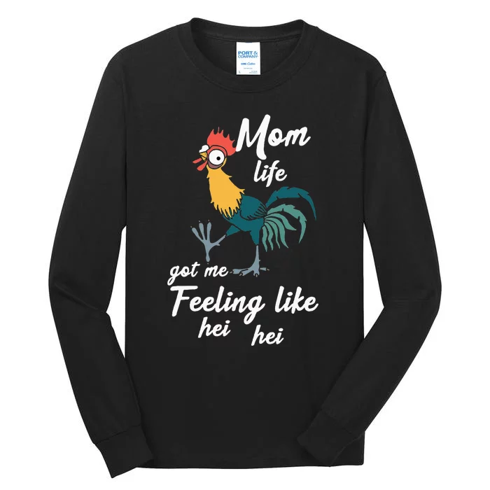 Mom Life Got Me Feeling Like Hei Hei Tall Long Sleeve T-Shirt