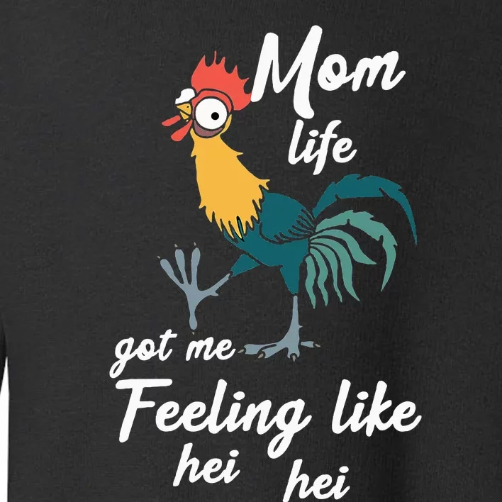 Mom Life Got Me Feeling Like Hei Hei Toddler Sweatshirt