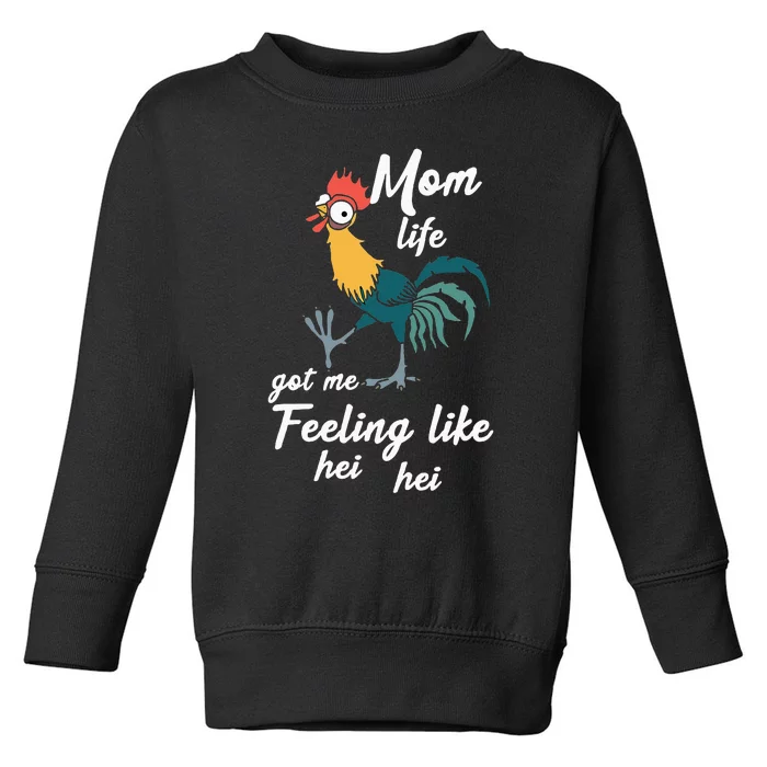 Mom Life Got Me Feeling Like Hei Hei Toddler Sweatshirt