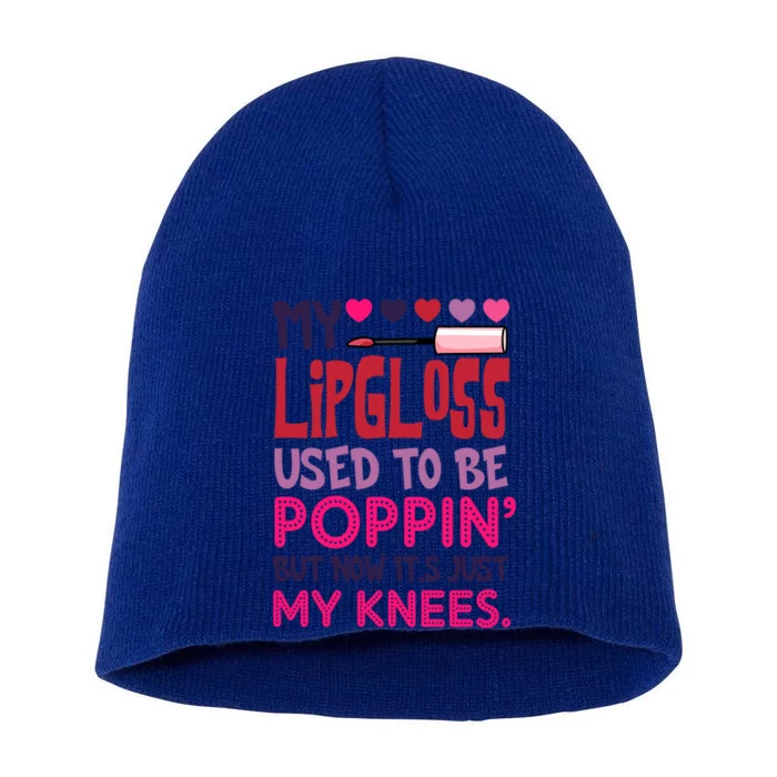 My Lip Gloss Used To Be Poppin Used To Be Poppin' My Knees Gift Short Acrylic Beanie