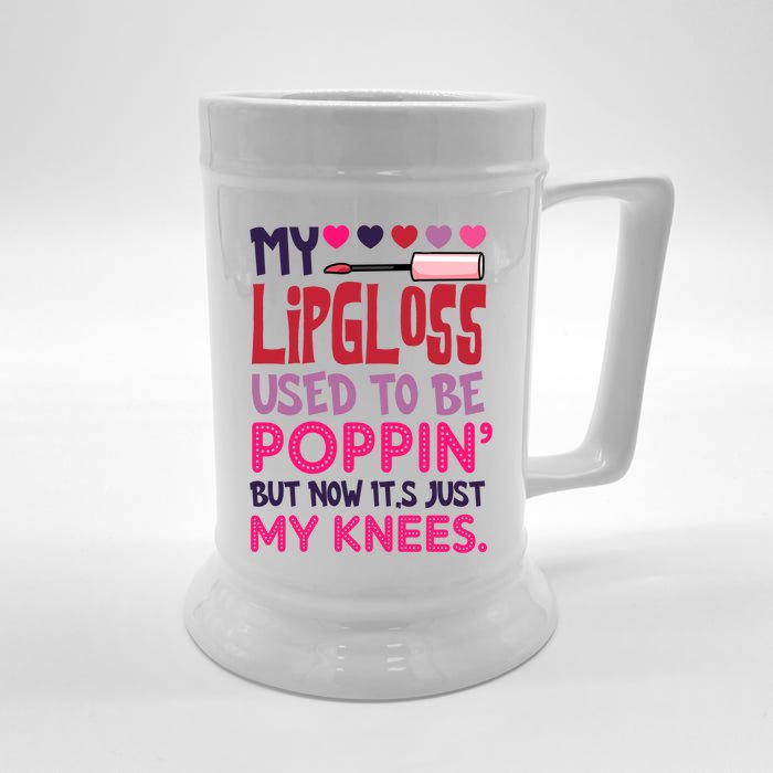 My Lip Gloss Used To Be Poppin Used To Be Poppin' My Knees Gift Front & Back Beer Stein