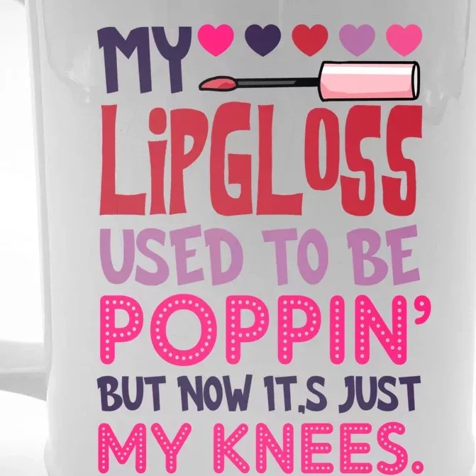 My Lip Gloss Used To Be Poppin Used To Be Poppin' My Knees Gift Front & Back Beer Stein