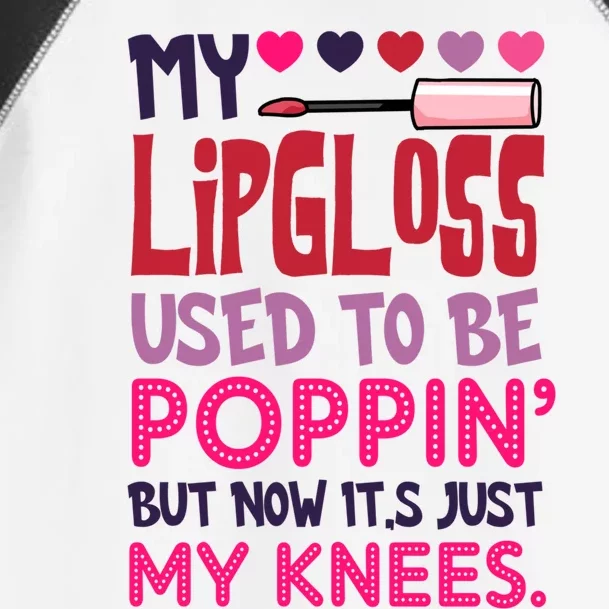 My Lip Gloss Used To Be Poppin Used To Be Poppin' My Knees Gift Toddler Fine Jersey T-Shirt