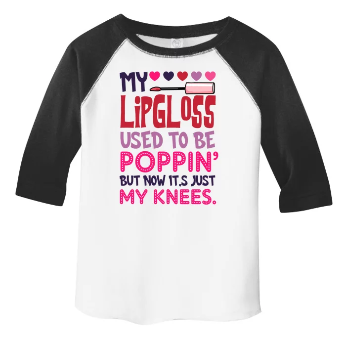 My Lip Gloss Used To Be Poppin Used To Be Poppin' My Knees Gift Toddler Fine Jersey T-Shirt