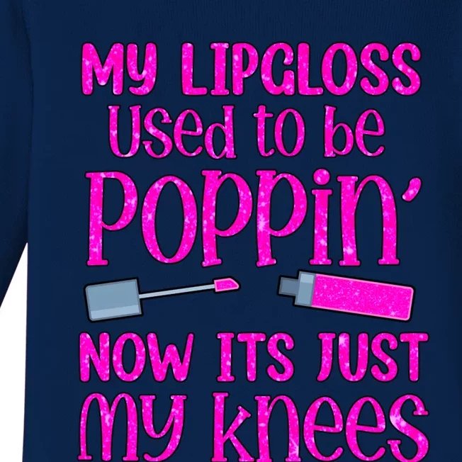 My Lip Gloss Used To Be Poppin Now It’s Just My Knees Cool Gift Baby Long Sleeve Bodysuit