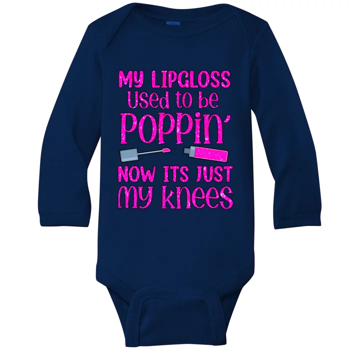 My Lip Gloss Used To Be Poppin Now It’s Just My Knees Cool Gift Baby Long Sleeve Bodysuit