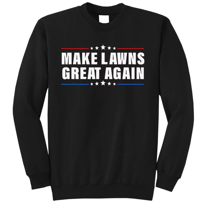 Make Lawns Great Again Lawnmower Lawn Mowing Dad Tall Sweatshirt