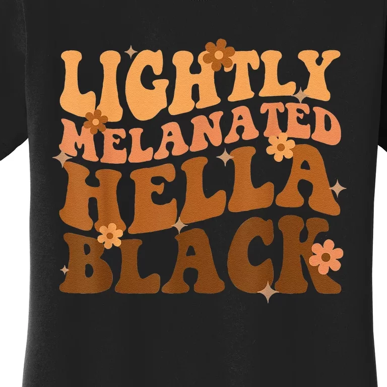 Melanated Lightly Hella Black History Month Groovy Women's T-Shirt