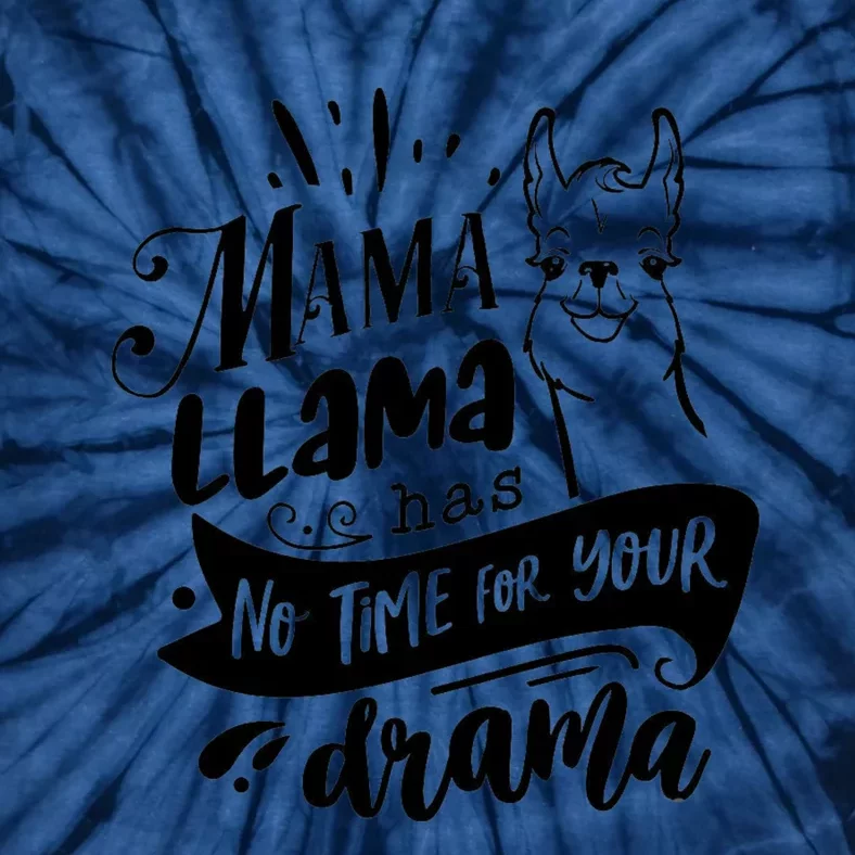 Mama Llama Has No Time Your Drama Tie-Dye T-Shirt