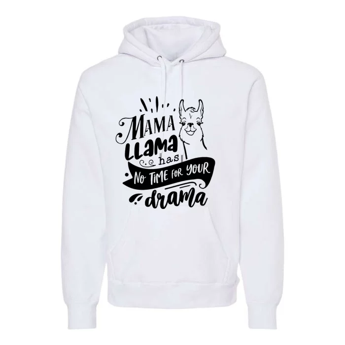 Mama Llama Has No Time Your Drama Premium Hoodie