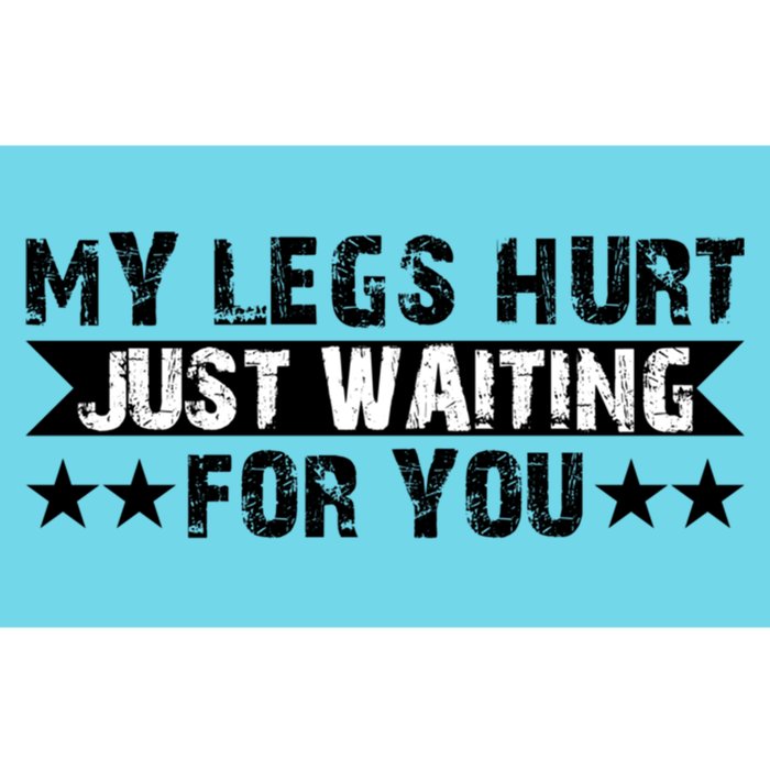 My Legs Hurt Just Waiting For You Gift Bumper Sticker