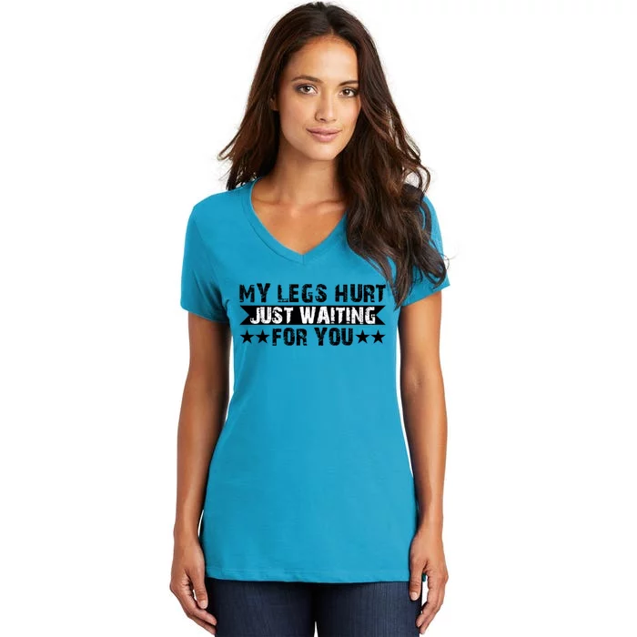 My Legs Hurt Just Waiting For You Gift Women's V-Neck T-Shirt