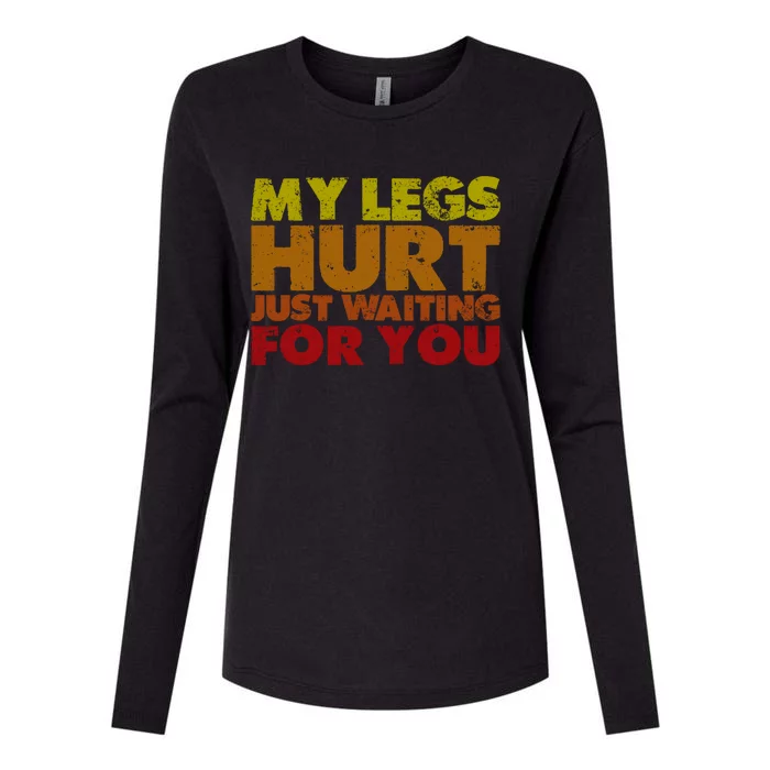 My Legs Hurt Just Waiting For You Gift Womens Cotton Relaxed Long Sleeve T-Shirt