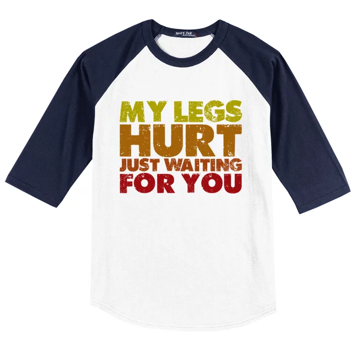 My Legs Hurt Just Waiting For You Gift Baseball Sleeve Shirt