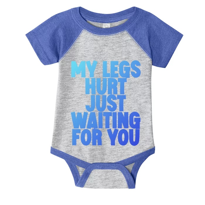 My Legs Hurt Just Waiting For You Gift Infant Baby Jersey Bodysuit