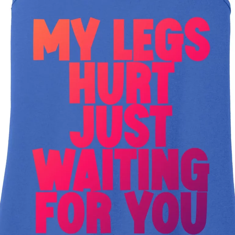 My Legs Hurt Just Waiting For You Gift Ladies Essential Tank